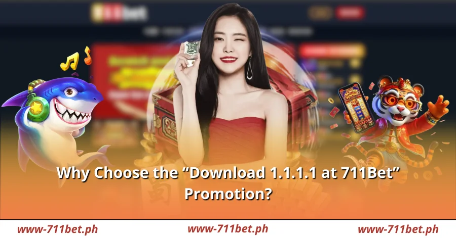 Why Choose the "Download 1.1.1.1 at 711Bet" Promotion?